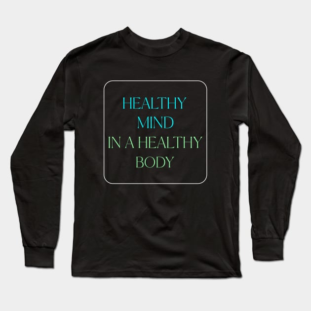 Healthy Mind in a Healthy Body Wellness, Self Care and Mindfulness Long Sleeve T-Shirt by MustHaveThis